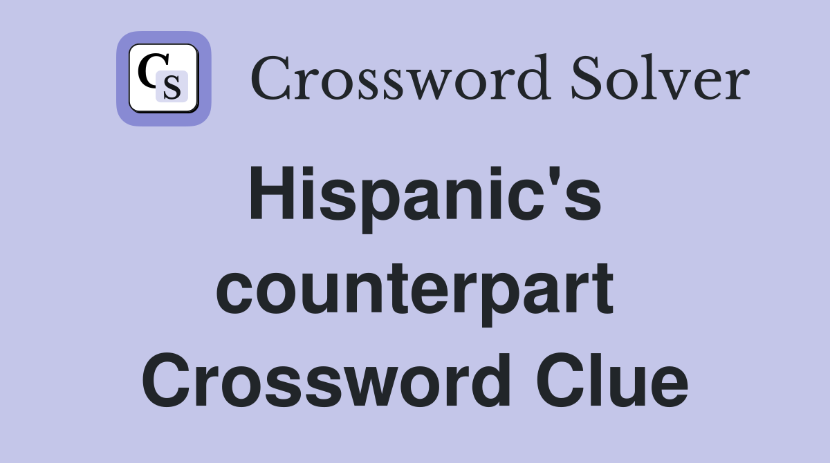 Hispanic's counterpart Crossword Clue