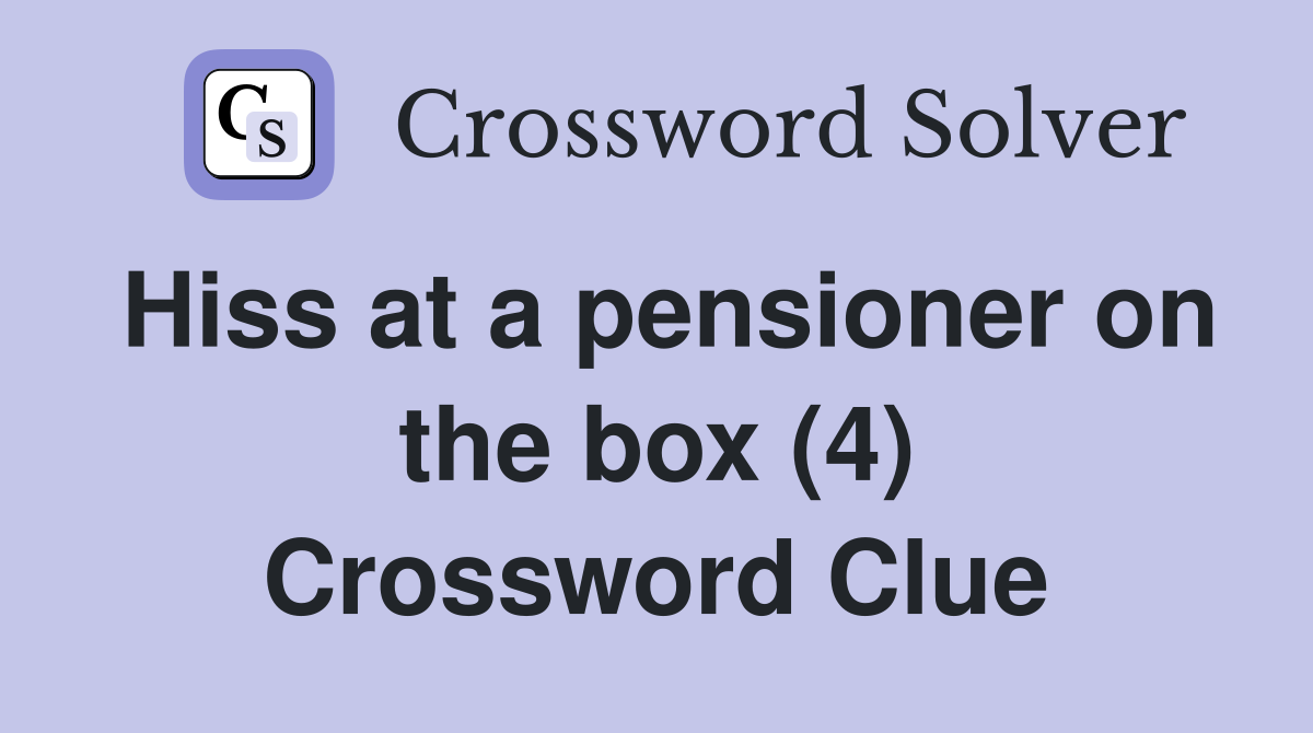 Hiss at a pensioner on the box (4) Crossword Clue