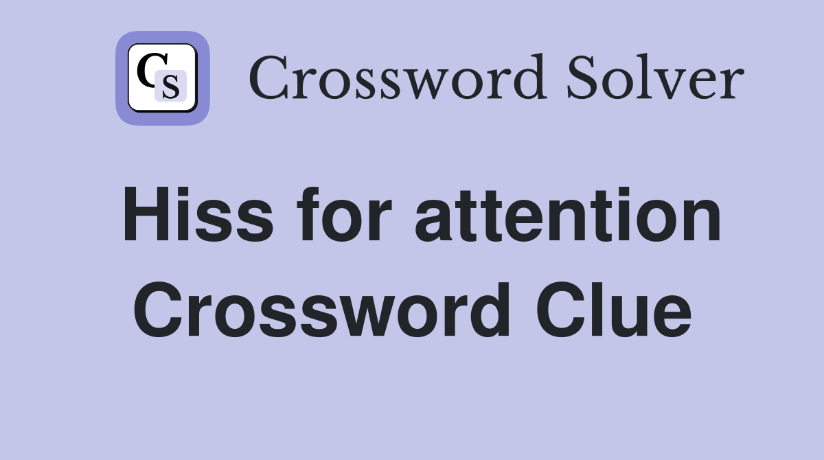 Hiss for attention Crossword Clue