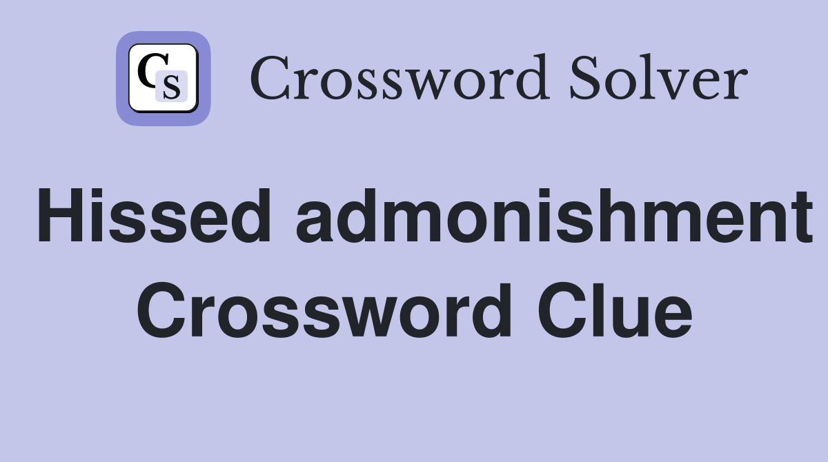 Hissed admonishment Crossword Clue