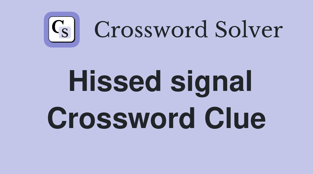 Hissed signal Crossword Clue
