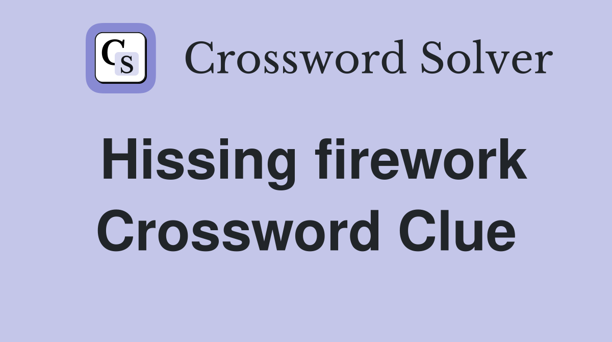 Hissing firework Crossword Clue