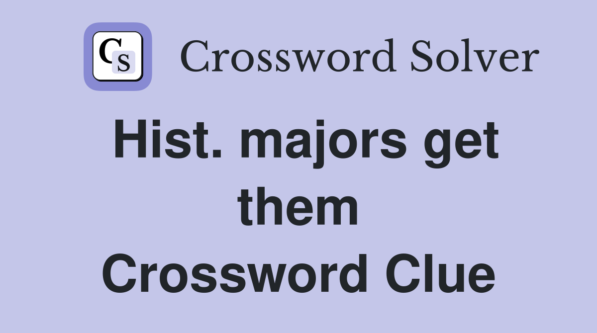 Hist. majors get them Crossword Clue