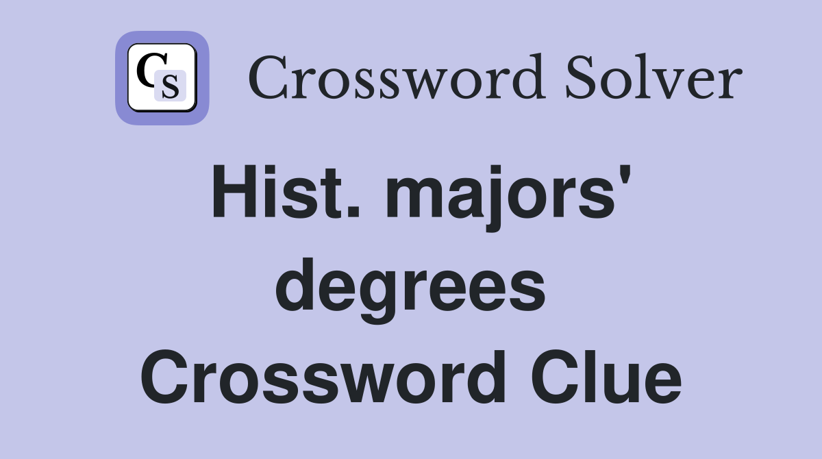 Hist. majors' degrees Crossword Clue