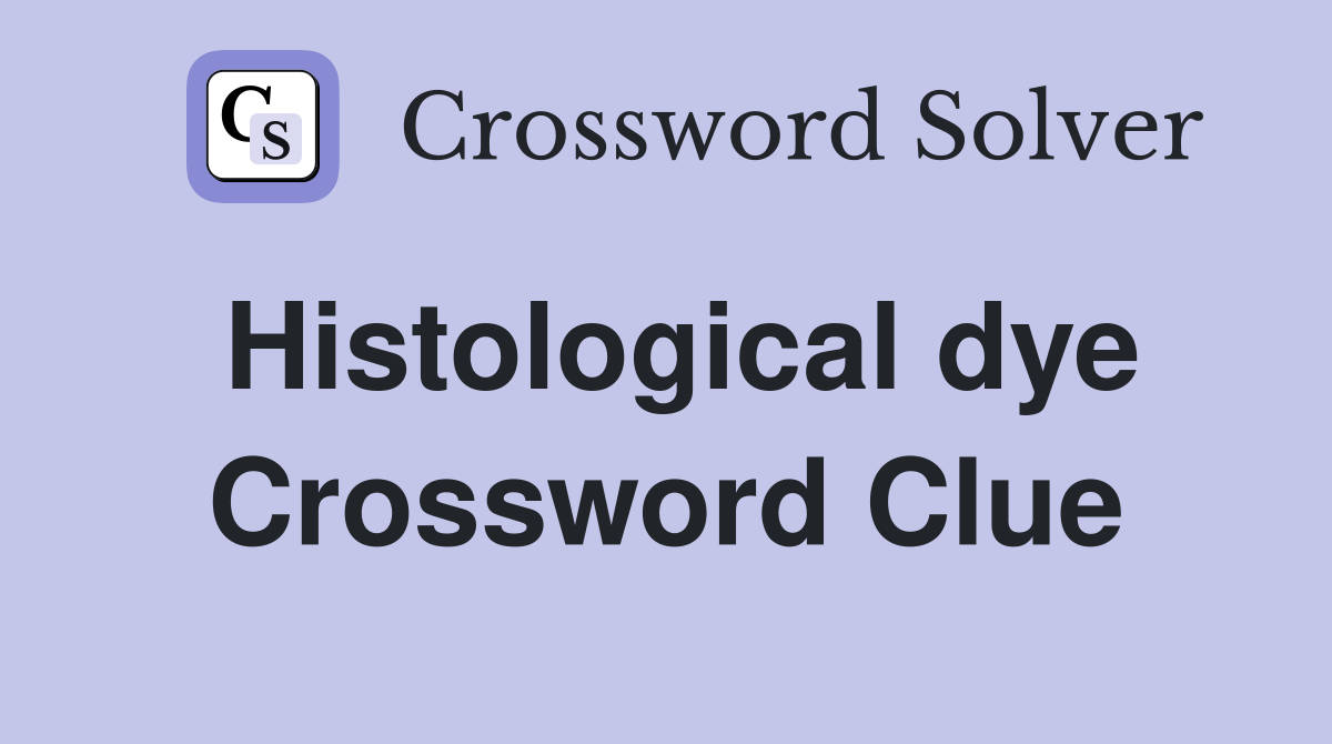 Histological dye Crossword Clue