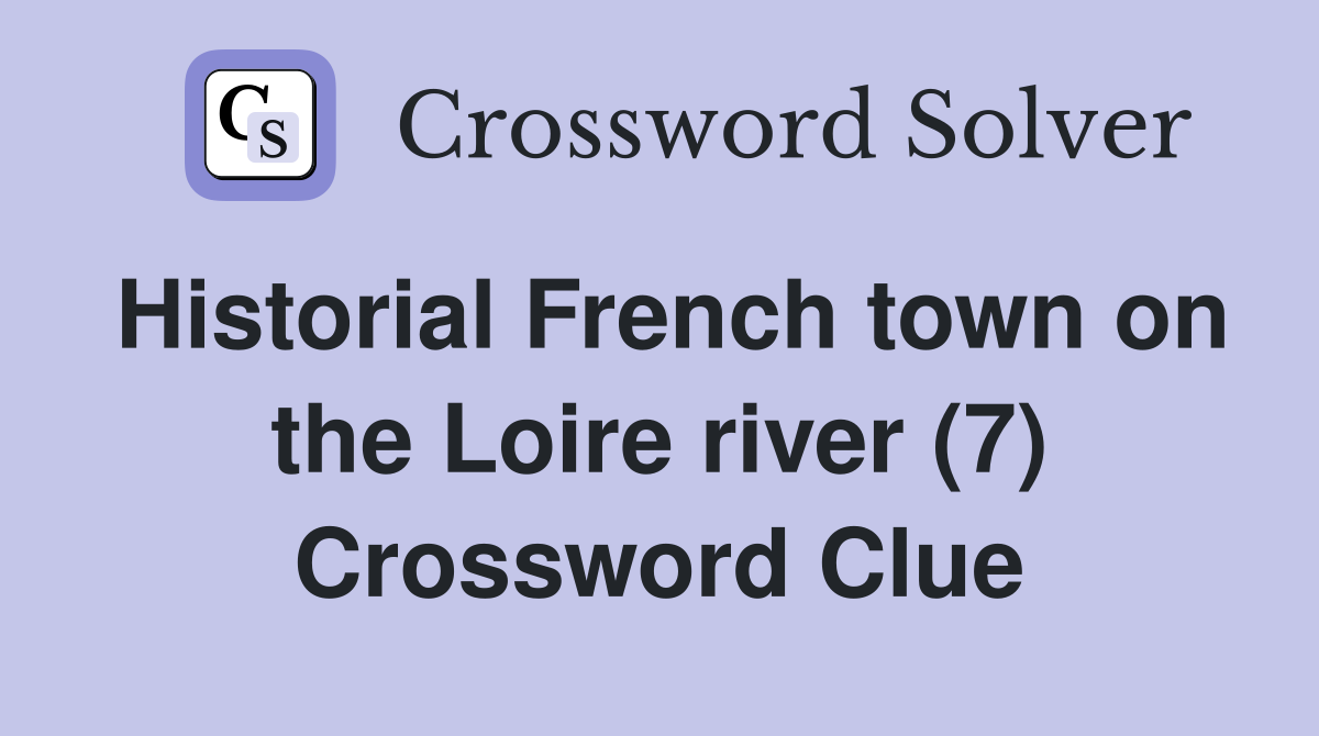Historial French town on the Loire river (7) Crossword Clue