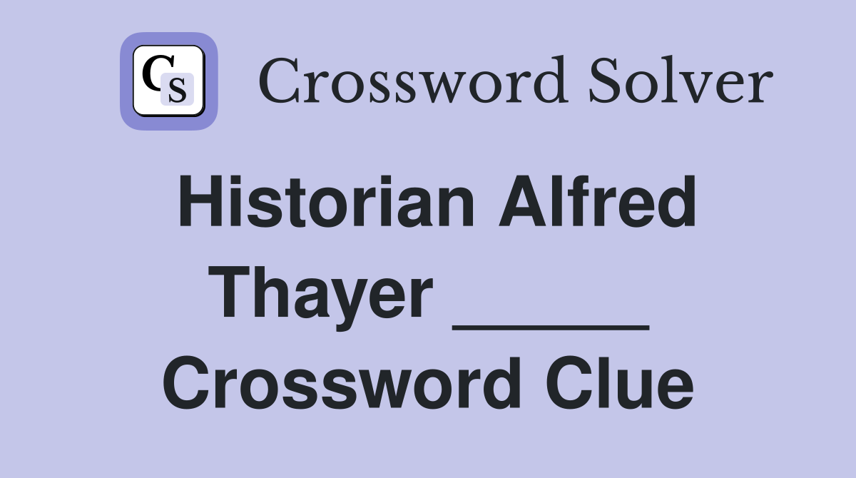Historian Alfred Thayer _____ Crossword Clue