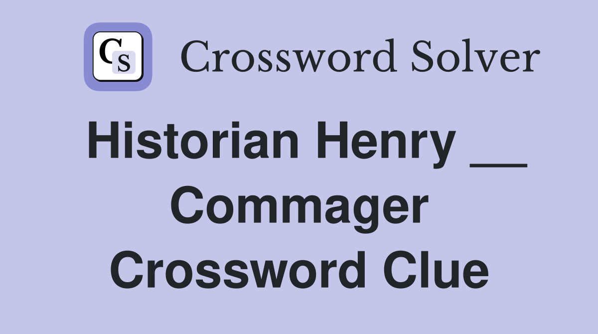 Historian Henry __ Commager Crossword Clue