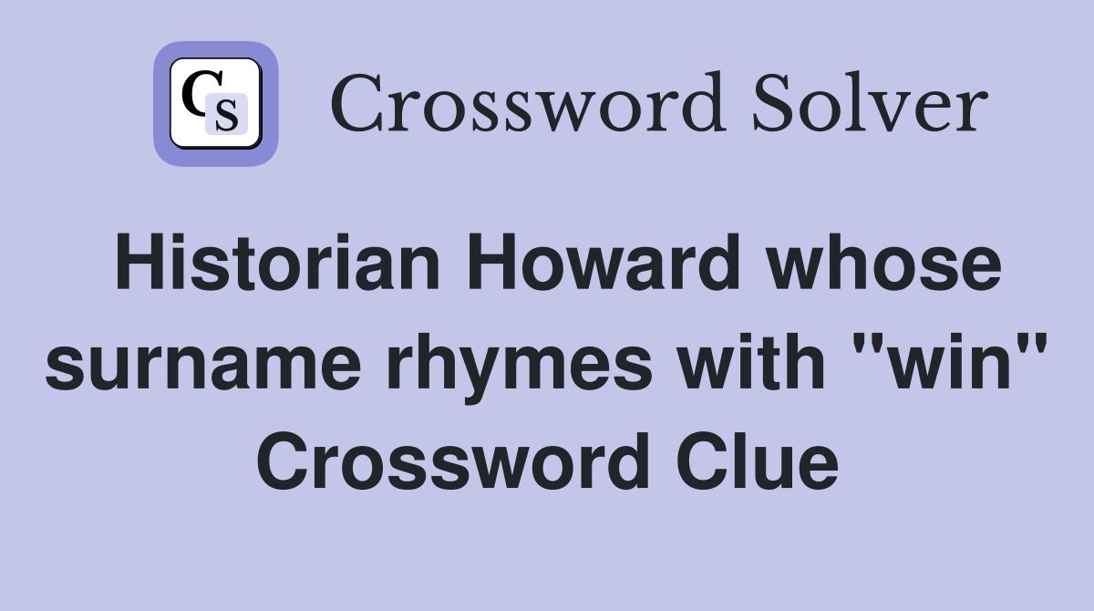 Historian Howard whose surname rhymes with "win" Crossword Clue