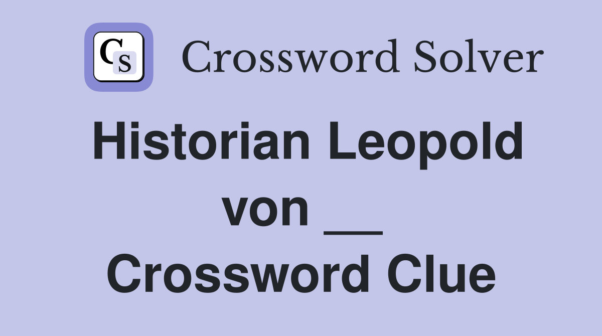 Historian Leopold von __ Crossword Clue