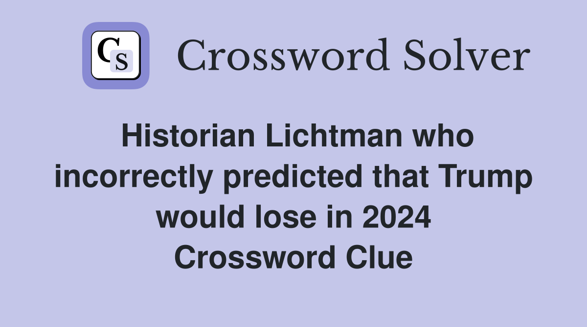 Historian Lichtman who incorrectly predicted that Trump would lose in 2024 Crossword Clue