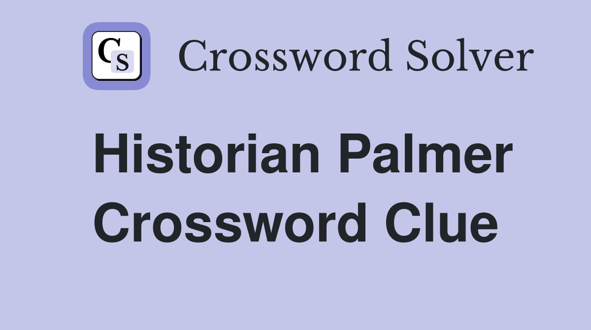 Historian Palmer Crossword Clue