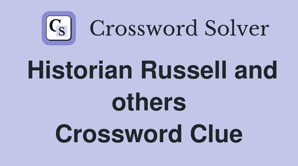 Historian Russell and others Crossword Clue