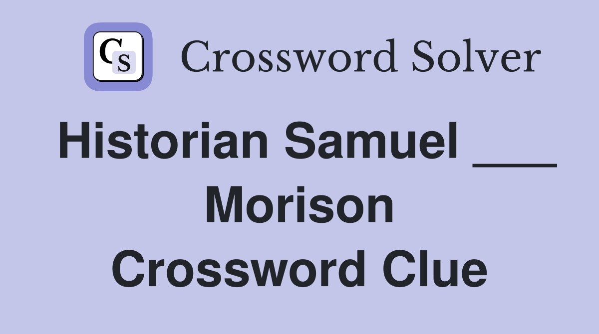 Historian Samuel ___ Morison Crossword Clue