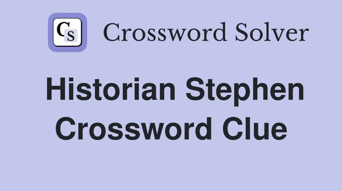 Historian Stephen Crossword Clue