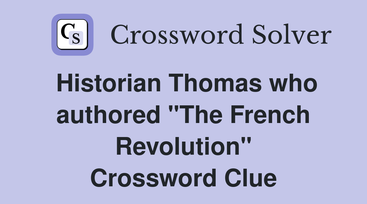 Historian Thomas who authored "The French Revolution" Crossword Clue