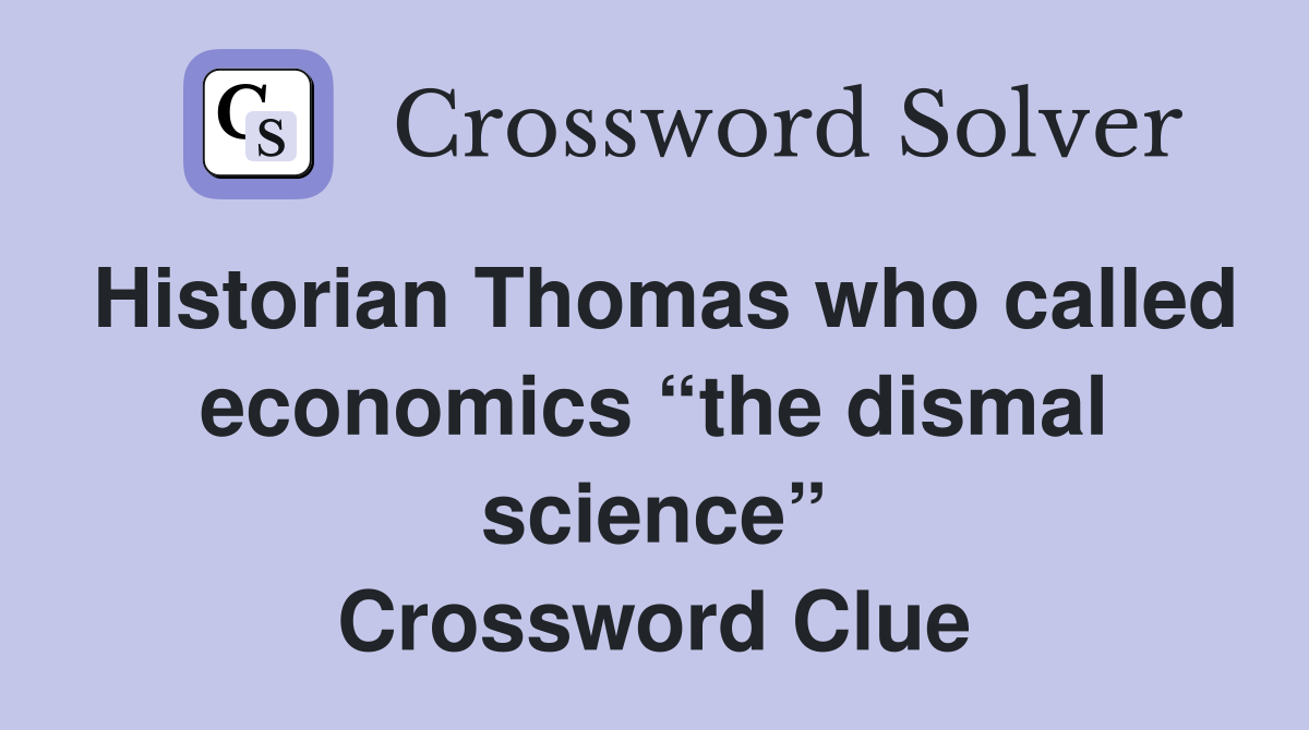 Historian Thomas who called economics “the dismal science” Crossword Clue