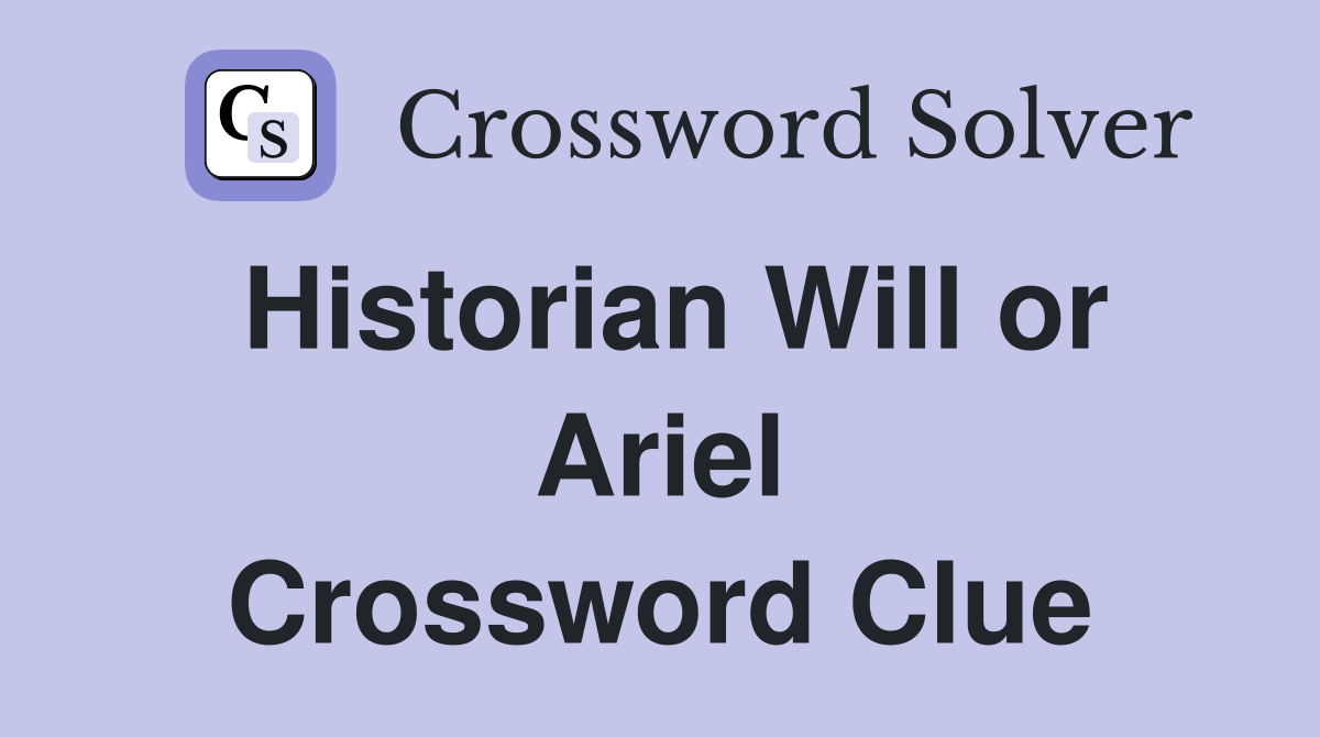 Historian Will or Ariel Crossword Clue