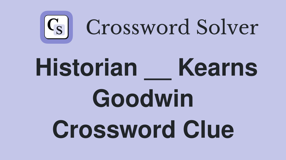 Historian __ Kearns Goodwin Crossword Clue