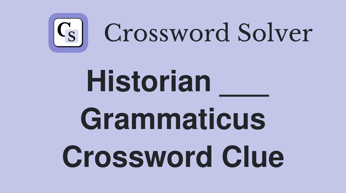Historian ___ Grammaticus Crossword Clue