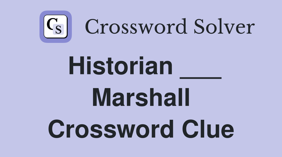 Historian ___ Marshall Crossword Clue