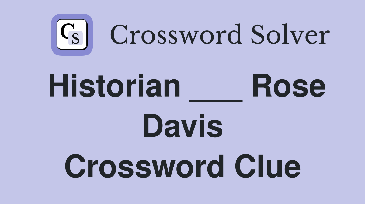 Historian ___ Rose Davis Crossword Clue
