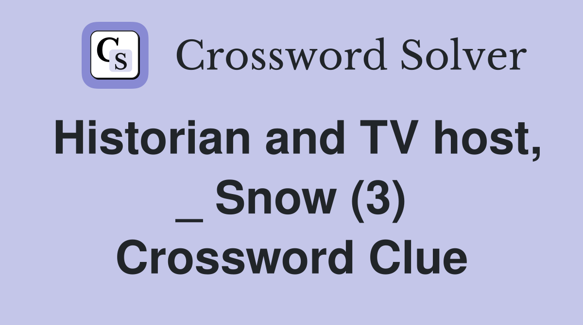 Historian and TV host, _ Snow (3) Crossword Clue