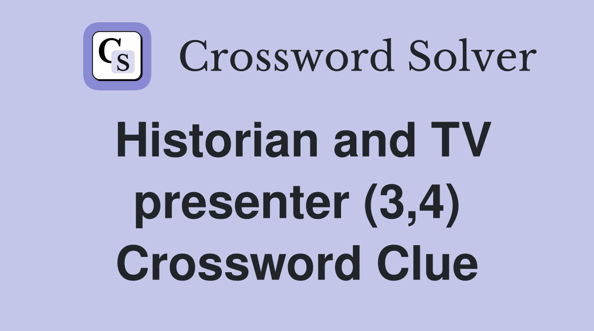 Historian and TV presenter (3,4) Crossword Clue