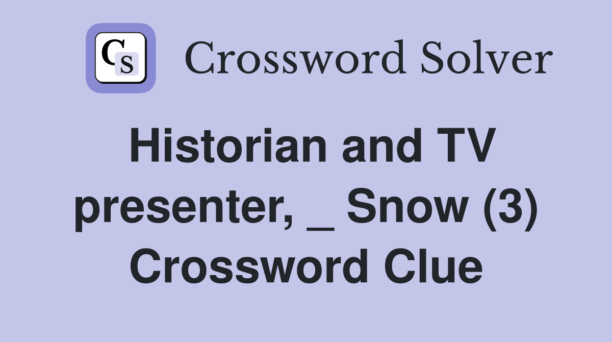 Historian and TV presenter, _ Snow (3) Crossword Clue