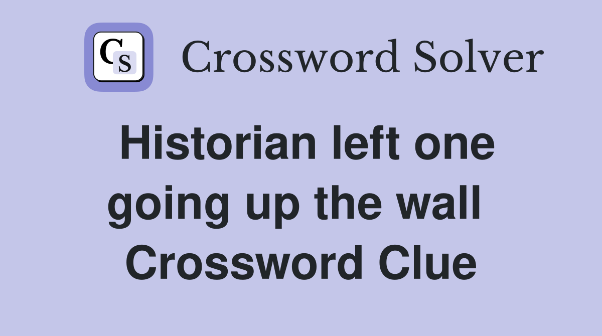 Historian left one going up the wall  Crossword Clue