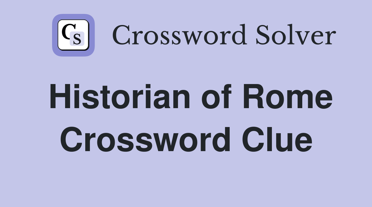 Historian of Rome Crossword Clue