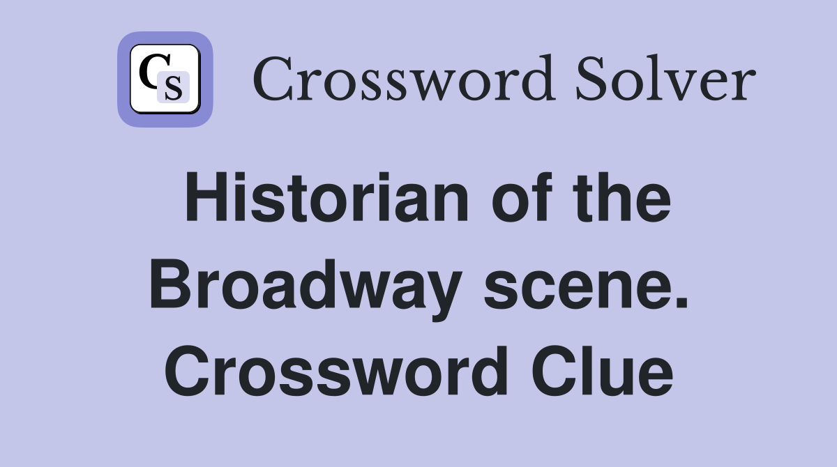 Historian of the Broadway scene. Crossword Clue