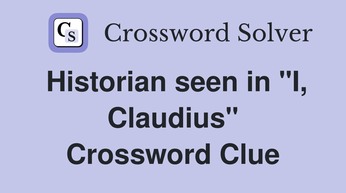Historian seen in "I, Claudius" Crossword Clue