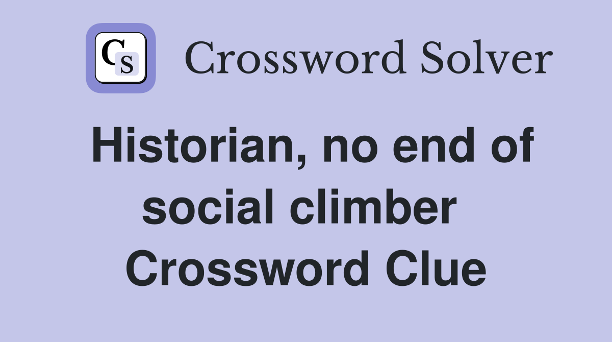 Historian, no end of social climber  Crossword Clue