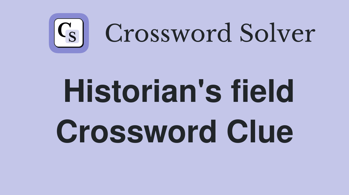 Historian's field Crossword Clue