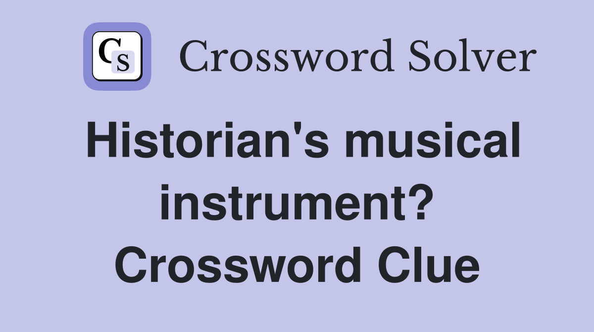 Historian's musical instrument? Crossword Clue