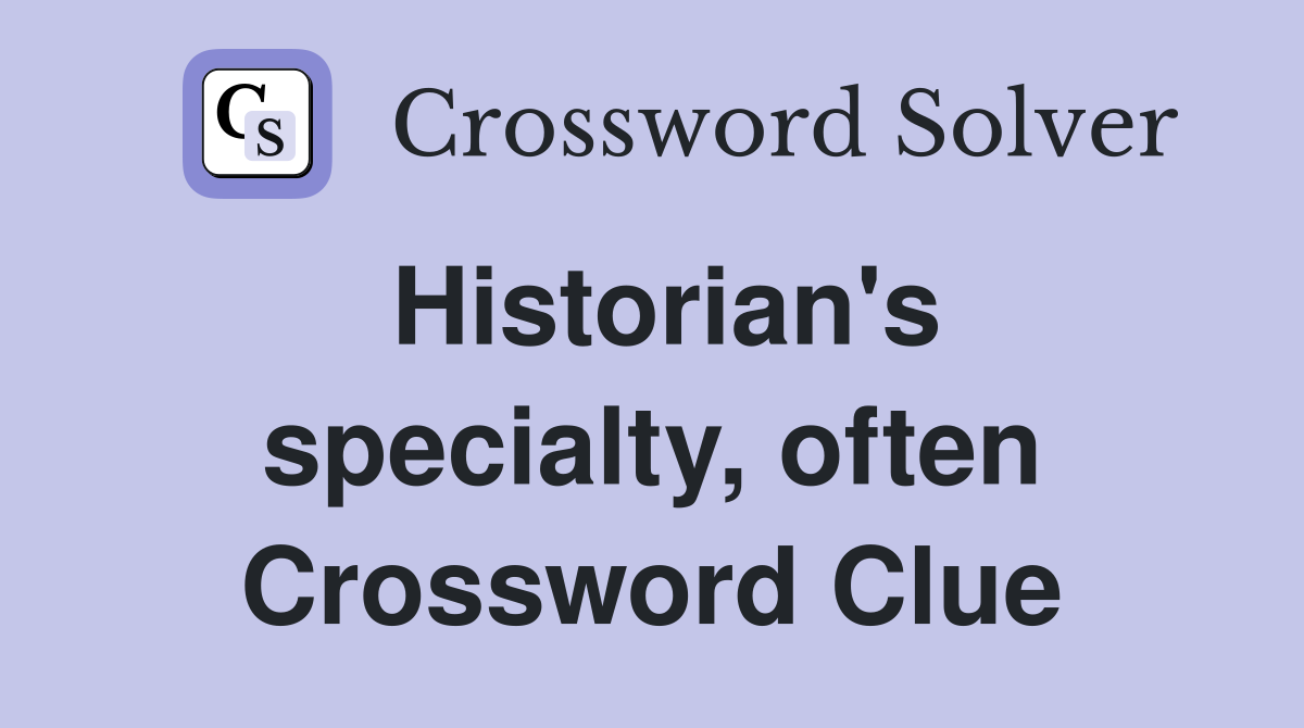 Historian's specialty, often Crossword Clue