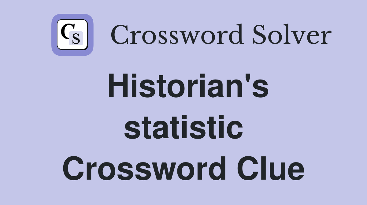 Historian's statistic Crossword Clue