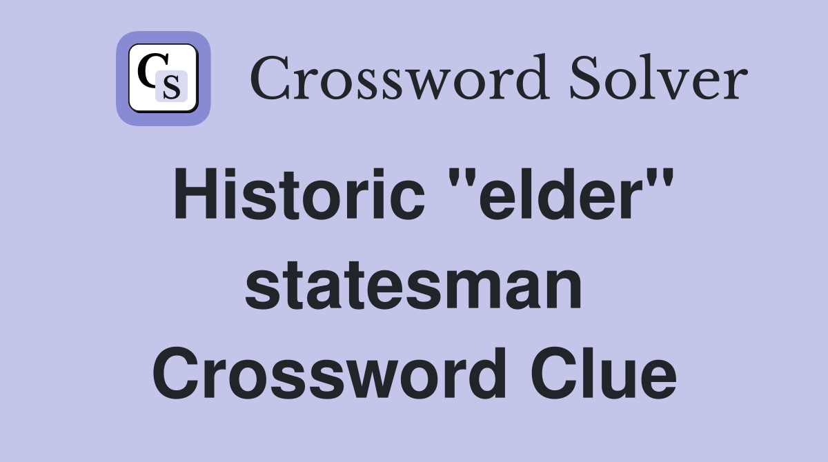 Historic "elder" statesman Crossword Clue
