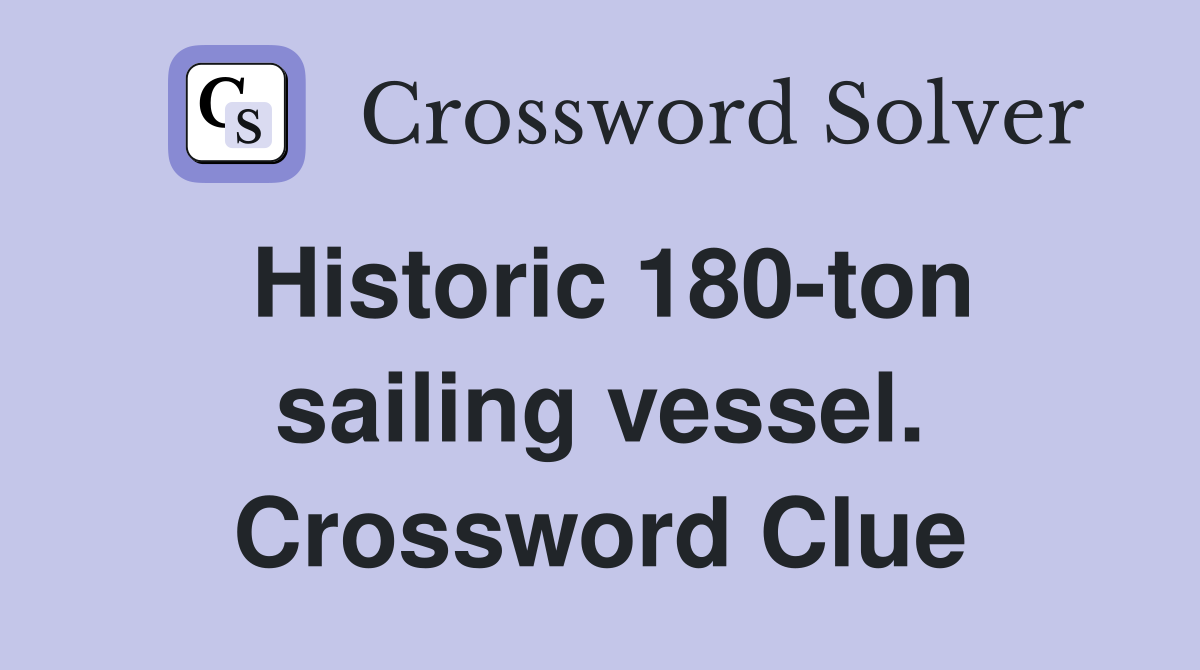 Historic 180-ton sailing vessel. Crossword Clue
