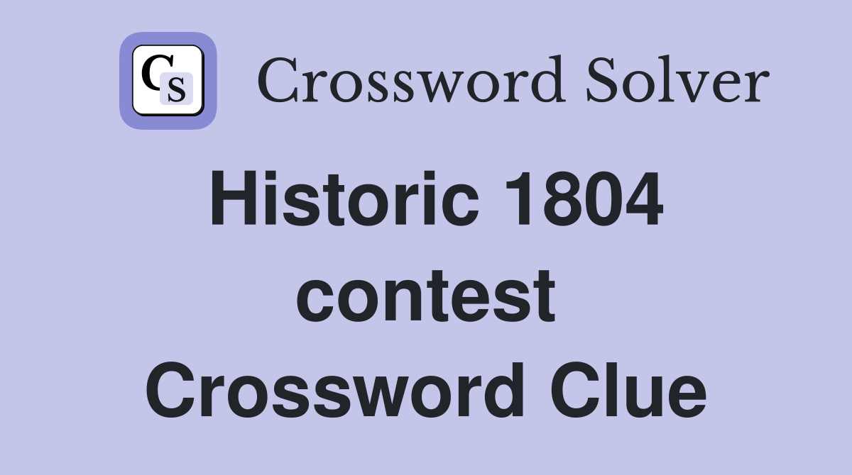 Historic 1804 contest Crossword Clue