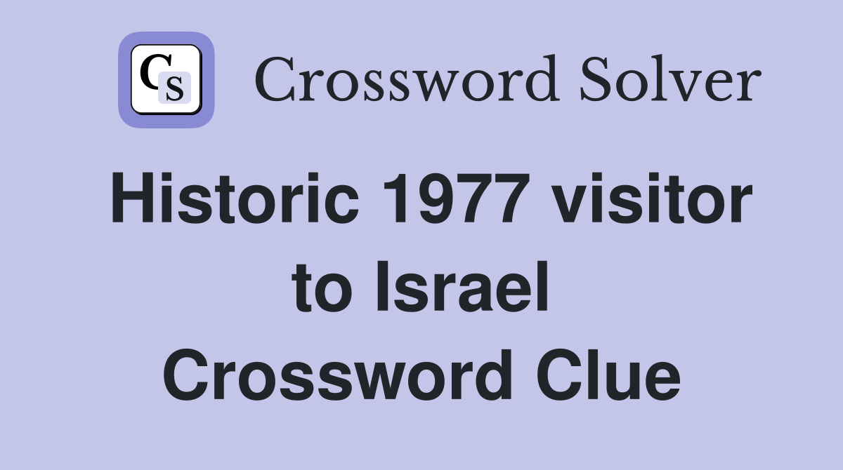 Historic 1977 visitor to Israel Crossword Clue