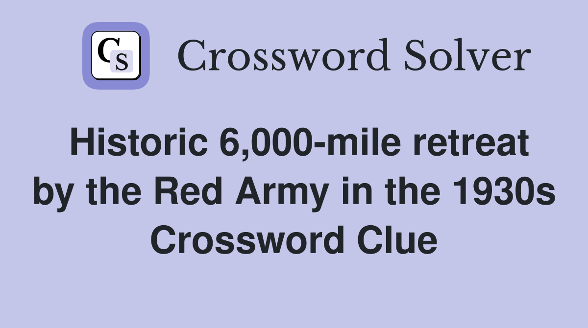 Historic 6,000-mile retreat by the Red Army in the 1930s Crossword Clue