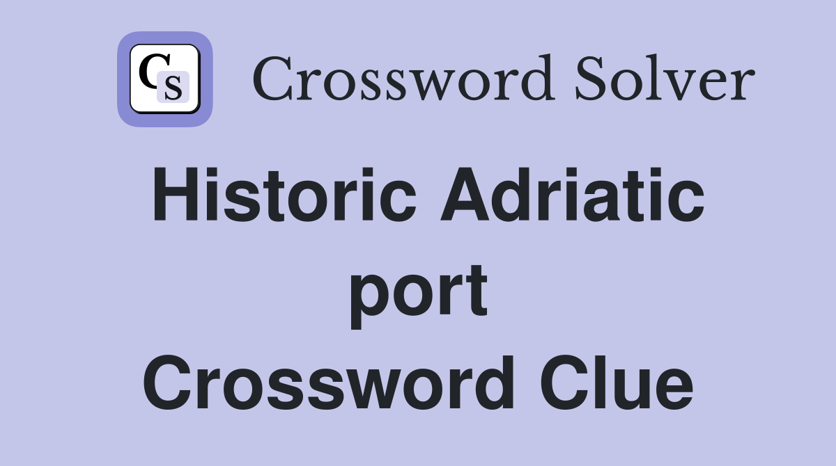 Historic Adriatic port Crossword Clue