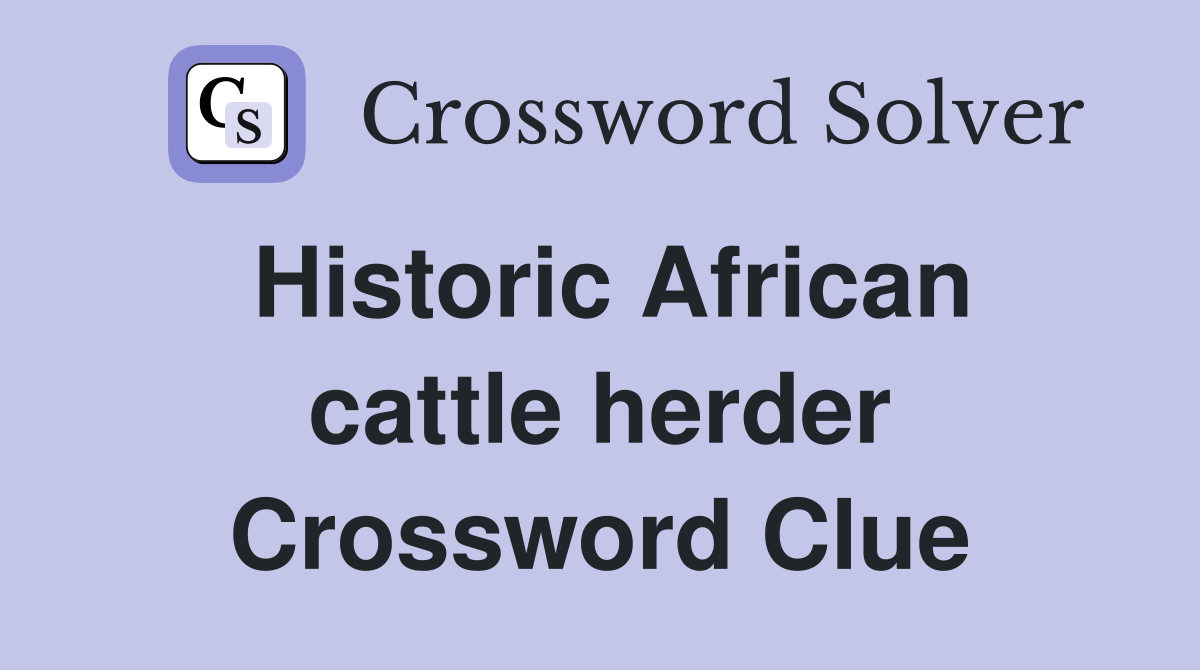Historic African cattle herder Crossword Clue
