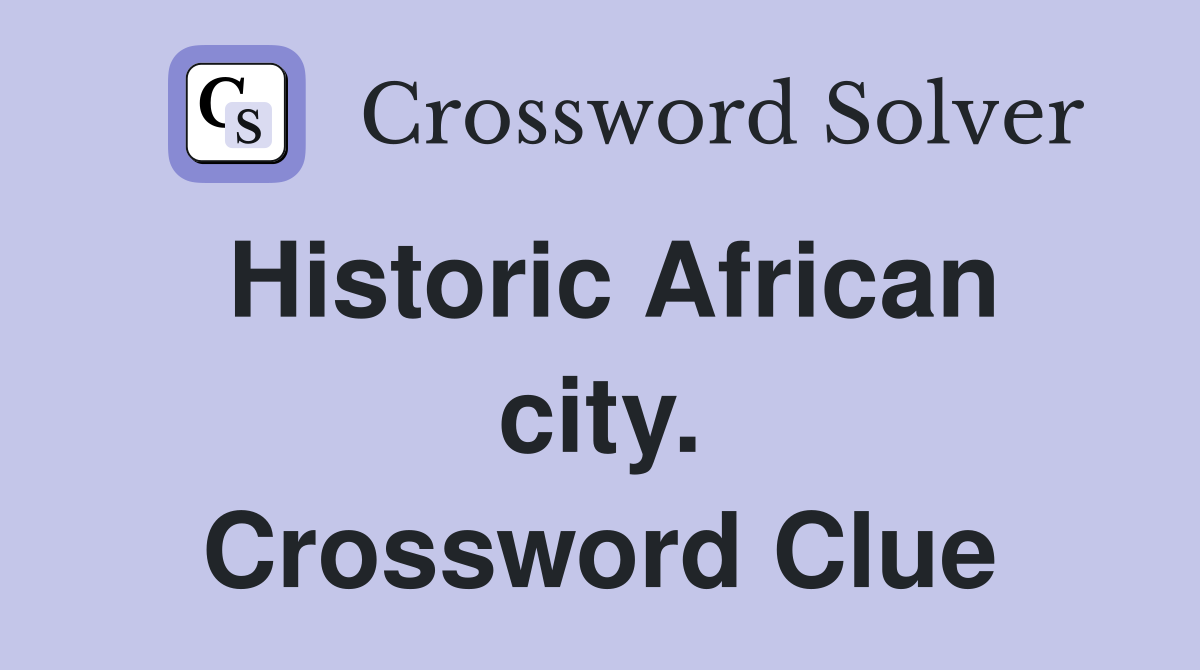 Historic African city. Crossword Clue