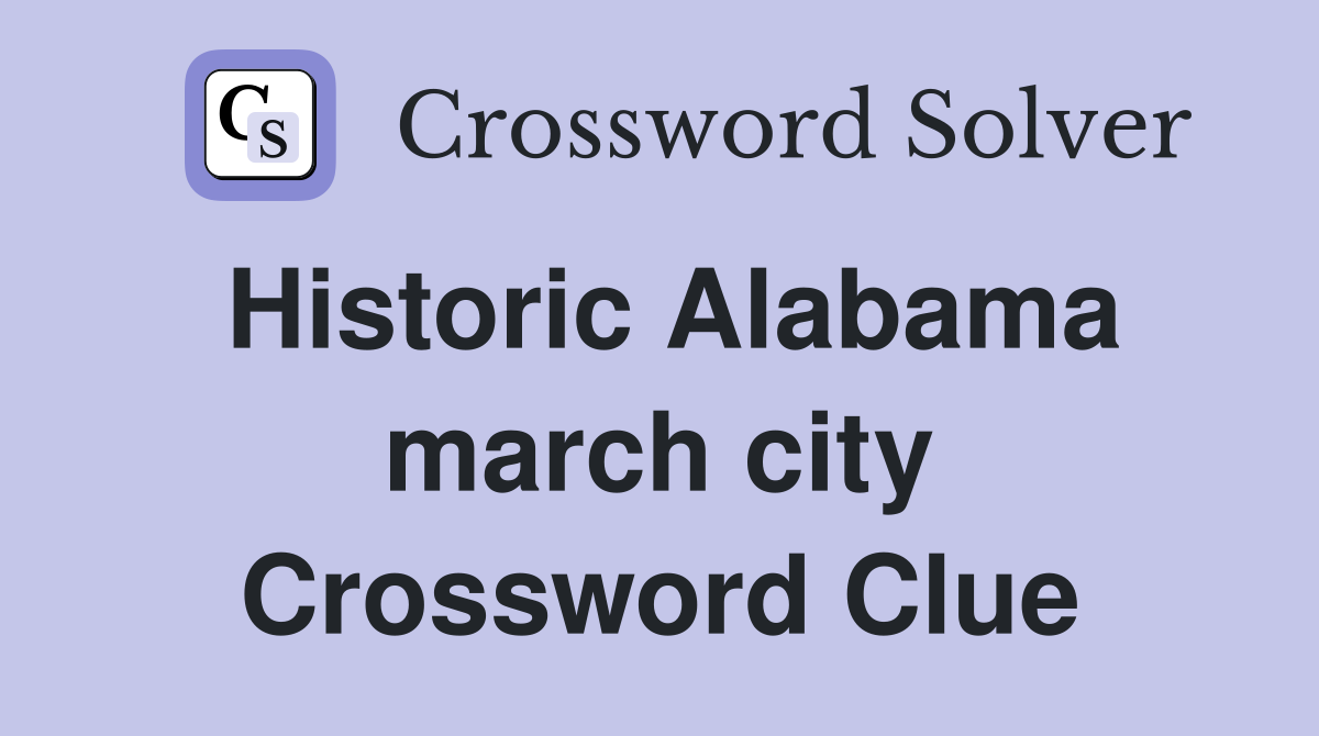 Historic Alabama march city Crossword Clue