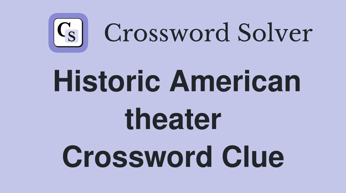 Historic American theater Crossword Clue