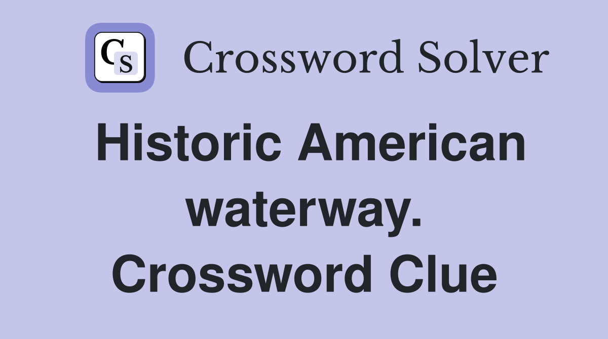 Historic American waterway. Crossword Clue
