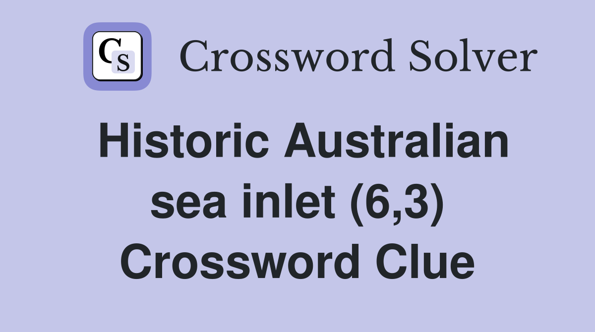 Historic Australian sea inlet (6,3) Crossword Clue